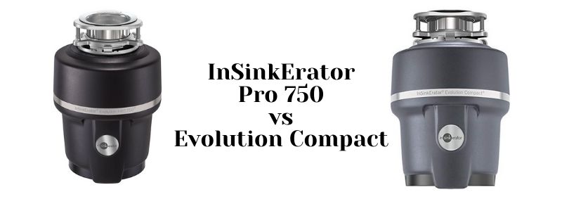 InSinkErator Pro 750 vs Evolution Compact