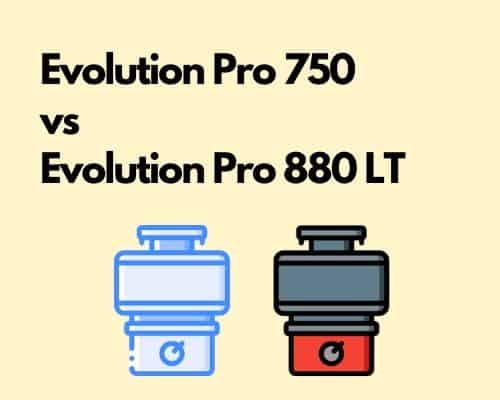 InSinkErator Evolution Pro 750 vs 880 LT – A comparsion