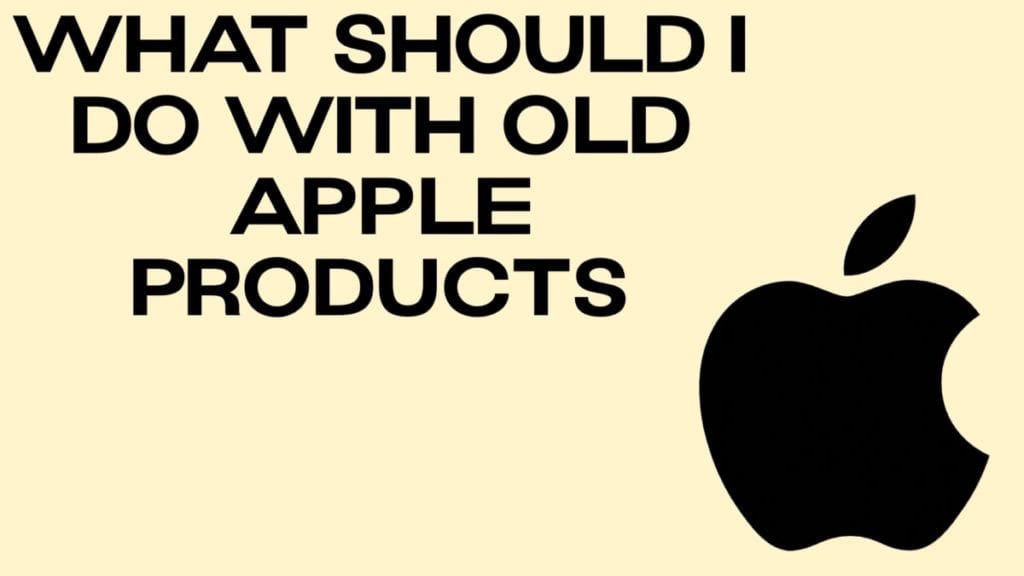 what-should-i-do-with-old-apple-products-disposalxt