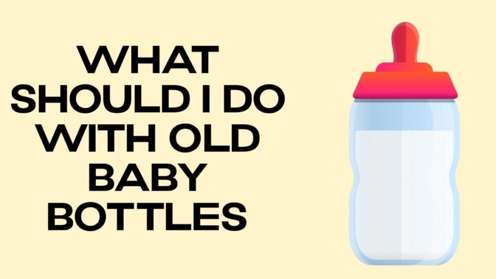 What Should I do with Old Baby Bottles Disposal XT