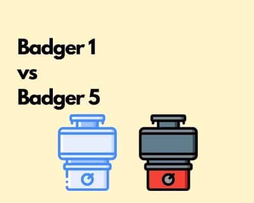Badger 1 vs Badger 5 garbage disposal
