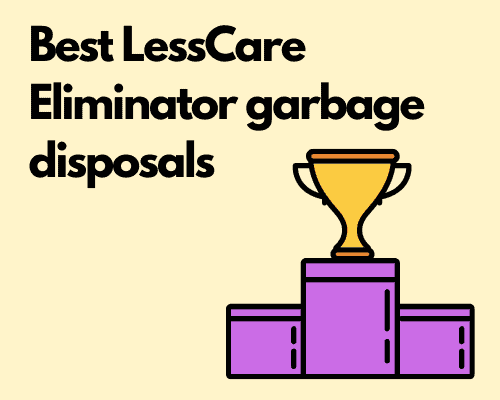 Best LessCare Eliminator garbage disposals
