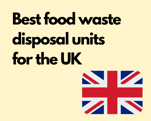 Best food waste disposal units for the UK