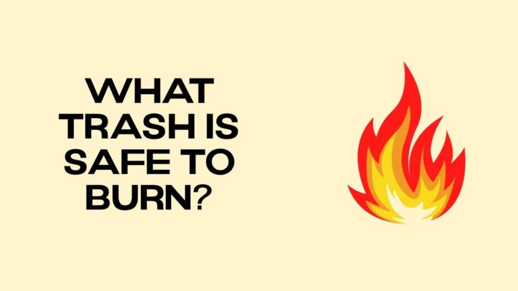 What Trash Is Safe to Burn DisposalXT