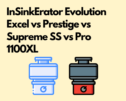 InSinkErator Evolution Excel vs Prestige vs Supreme SS vs Pro 1100XL