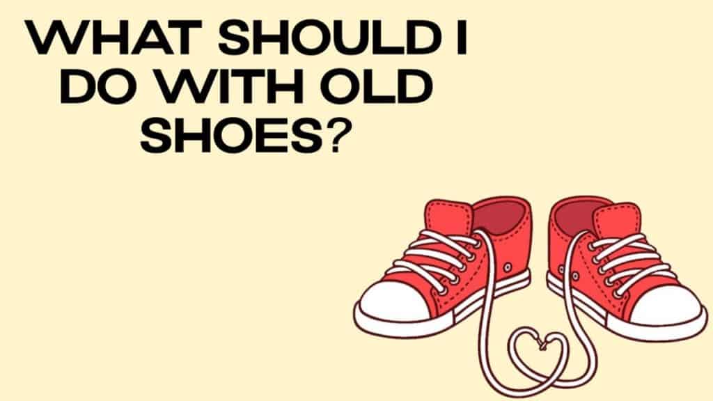 what-should-i-do-with-old-shoes-disposalxt