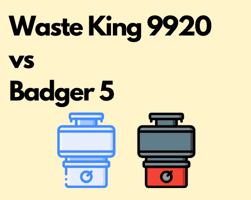 Waste King 9920 vs InSinkErator Badger 5 Garbage Disposal – Which is the best?