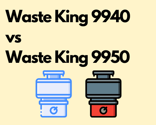 Waste King 9940 vs 9950