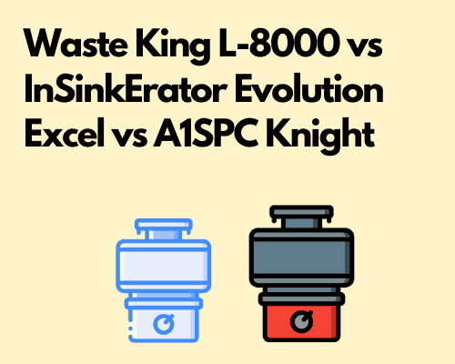 Waste King L-8000 vs InSinkErator Evolution Excel vs A1SPC Knight