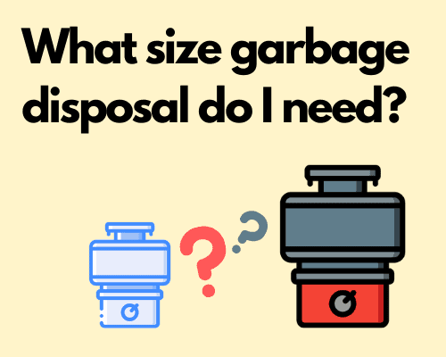 Garbage Disposal Size Guide – What horsepower garbage disposal do I need?