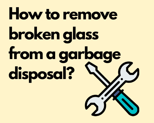 how to remove broken glass from a garbage disposal