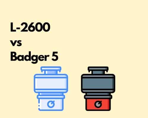 L2600 vs Badger 5 garbage disposal