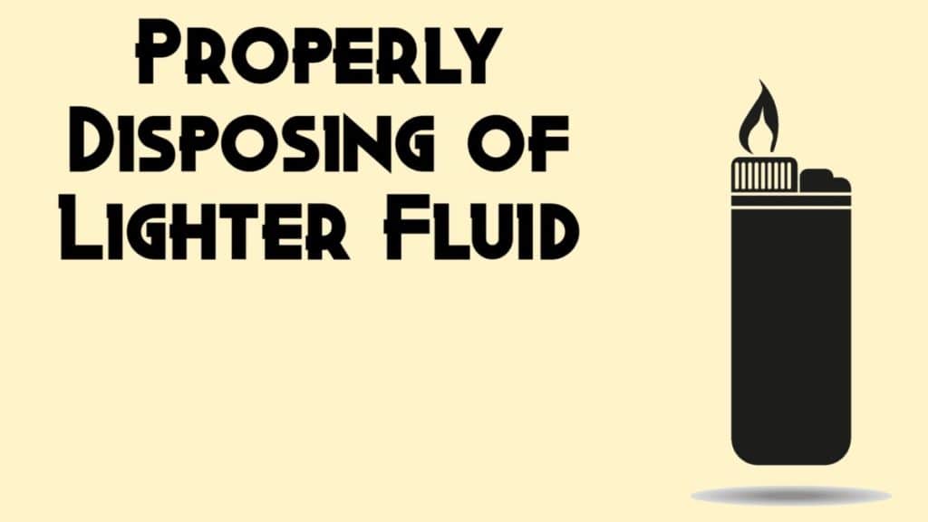 Properly Disposing of Lighter Fluid DisposalXT